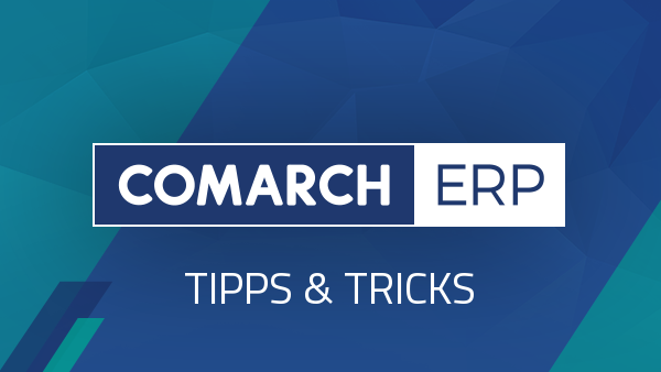 Tipps und Tricks für Comarch ERP